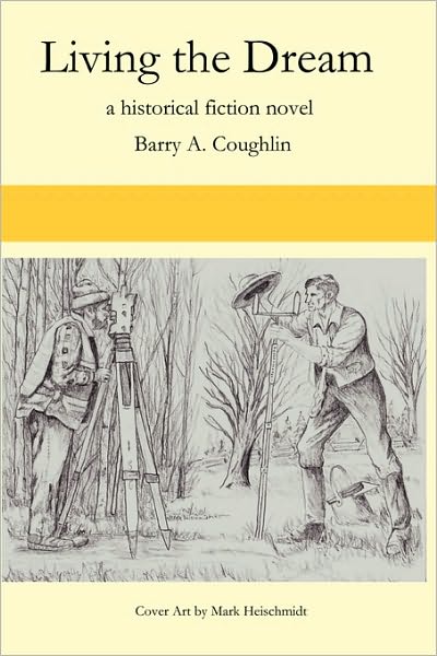 Cover for Barry A. Coughlin · Living the Dream: a Historical Fiction Novel (Paperback Book) (2008)