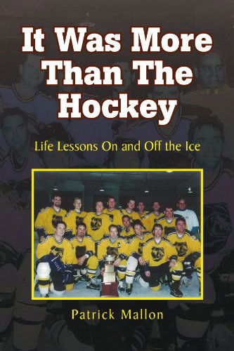 Cover for Patrick Mallon · It Was More Than the Hockey: Life Lessons on and off the Ice (Paperback Book) (2009)
