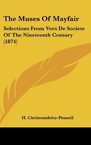 Cover for H. Cholmondeley-pennell · The Muses of Mayfair: Selections from Vers De Societe of the Nineteenth Century (1874) (Hardcover Book) (2008)