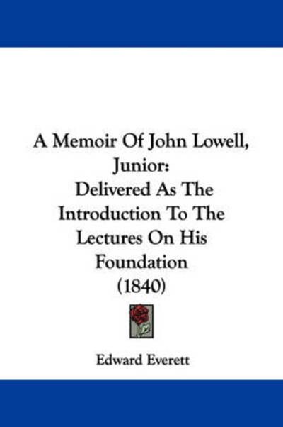 Cover for Edward Everett · A Memoir of John Lowell, Junior: Delivered As the Introduction to the Lectures on His Foundation (1840) (Pocketbok) (2009)