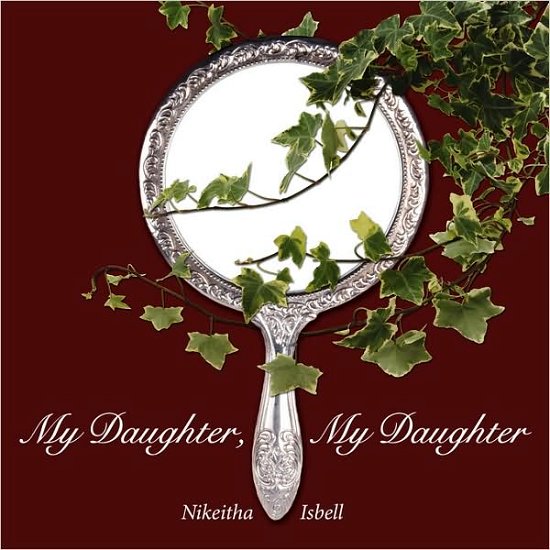 Cover for Nikeitha Isbell · My Daughter, My Daughter (Paperback Book) (2009)