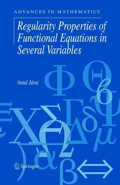 Cover for Antal Jarai · Regularity Properties of Functional Equations in Several Variables - Advances in Mathematics (Pocketbok) [Softcover reprint of hardcover 1st ed. 2005 edition] (2010)