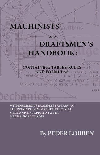 Cover for Peder Lobben · Machinists' and Draftsmen's Handbook - Containing Tables, Rules and Formulas - with Numerous Examples Explaining the Principles of Mathematics and ... Book for All Interested in Mechanical (Paperback Bog) (2009)