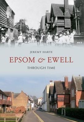 Cover for Jeremy Harte · Epsom &amp; Ewell Through Time - Through Time (Paperback Book) (2012)