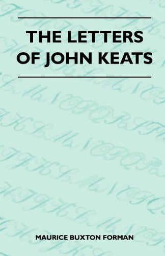 The Letters of John Keats - Maurice Buxton Forman - Bücher - Watson Press - 9781446510407 - 9. November 2010