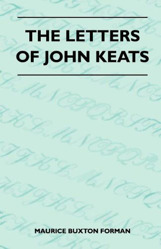 The Letters of John Keats - Maurice Buxton Forman - Kirjat - Watson Press - 9781446510407 - tiistai 9. marraskuuta 2010