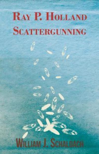 Cover for William J Schaldach · Ray P. Holland Scattergunning (Taschenbuch) (2010)