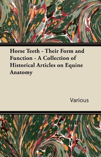 Cover for Horse Teeth - Their Form and Function - a Collection of Historical Articles on Equine Anatomy (Paperback Book) (2011)
