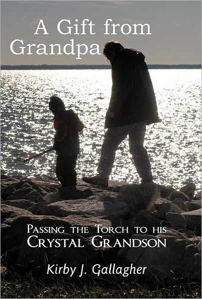 Cover for Kirby J Gallagher · A Gift from Grandpa: Passing the Torch to His Crystal Grandson (Innbunden bok) (2012)