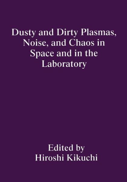 Cover for H Kikuchi · Dusty and Dirty Plasmas, Noise, and Chaos in Space and in the Laboratory (Paperback Book) [Softcover reprint of the original 1st ed. 1994 edition] (2012)