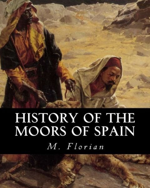 Cover for M Florian · History of the Moors of Spain (Paperback Book) (2015)