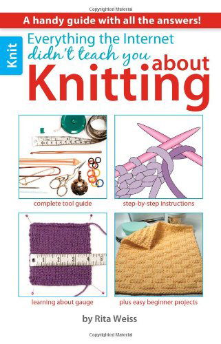 Everything the Internet Didn't Teach You About Knitting - Rita Weiss - Books - Leisure Arts, Inc. - 9781464707407 - March 15, 2013