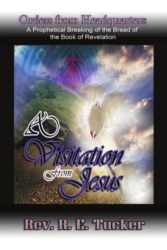 Cover for Rev. R.e. Tucker · A Visitation from Jesus: Orders from Headquarters' (Paperback Book) (2011)