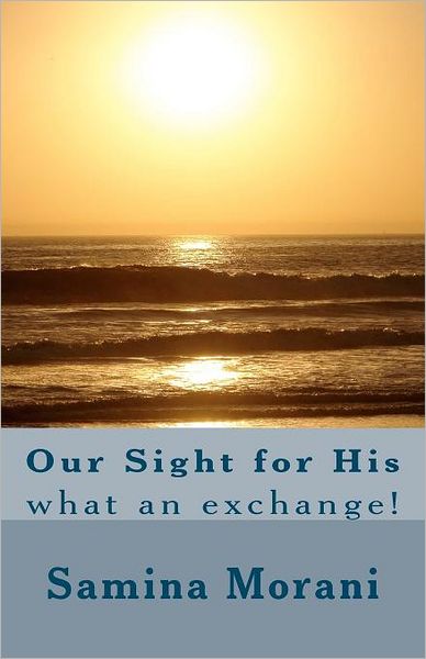 Cover for Samina Morani · Our Sight for His: What an Exchange! (Paperback Book) (2012)