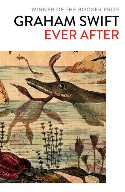 Ever After - Graham Swift - Kirjat - Simon & Schuster Ltd - 9781471187407 - torstai 11. heinäkuuta 2019