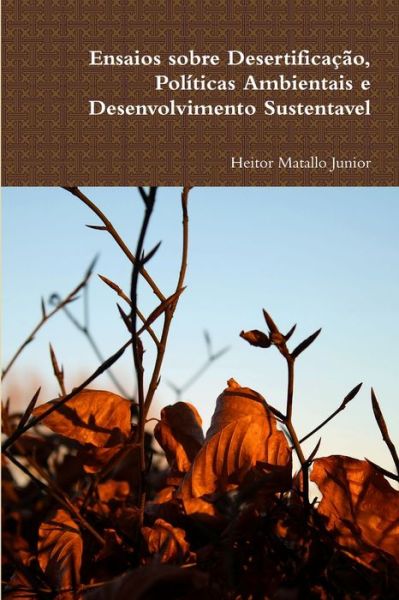 Cover for Heitor Matallo Junior · Ensaios Sobre Desertificação, Políticas Ambientais e Desenvolvimento Sustentável (Book) (2012)