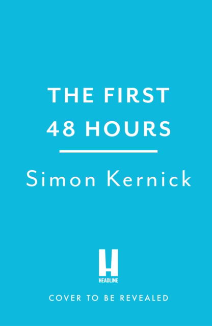 The First 48 Hours: the twisting new thriller from the Sunday Times bestseller - Simon Kernick - Böcker - Headline Publishing Group - 9781472292407 - 9 november 2023