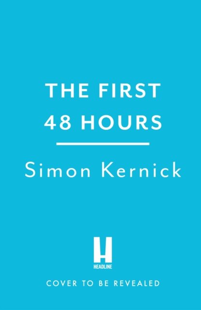Cover for Simon Kernick · The First 48 Hours: the twisting new thriller from the Sunday Times bestseller (Gebundenes Buch) (2023)