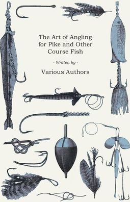 Cover for Various Authors · The Art of Angling for Pike and Other Course Fish (Pocketbok) (2017)