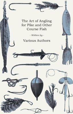 Cover for Various Authors · The Art of Angling for Pike and Other Course Fish (Taschenbuch) (2017)