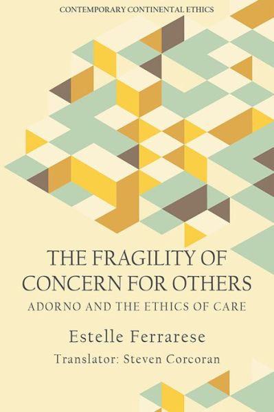 Cover for Estelle Ferrarese · The Fragility of Concern for Others: Adorno and the Ethics of Care - Contemporary Continental Ethics (Paperback Book) (2022)