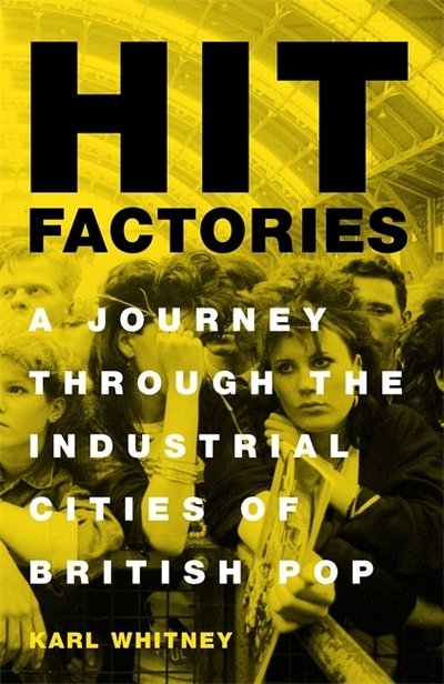 Hit Factories: A Journey Through the Industrial Cities of British Pop - Karl Whitney - Böcker - Orion Publishing Co - 9781474607407 - 8 oktober 2019