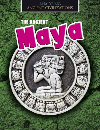 Cover for Louise Spilsbury · The Ancient Maya - Analysing Ancient Civilizations (Taschenbuch) (2020)