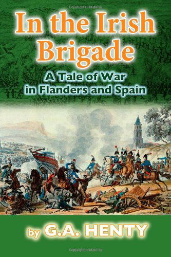 Cover for G a Henty · In the Irish Brigade: a Tale of War in Flanders and Spain (Paperback Book) (2012)