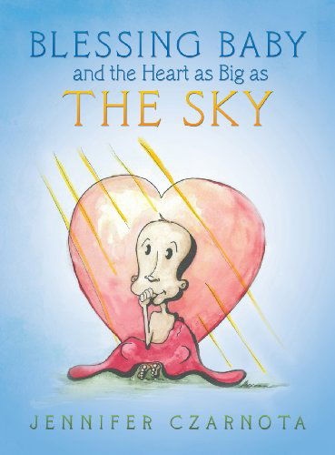 Cover for Jennifer Czarnota · Blessing Baby and the Heart As Big As the Sky (Hardcover Book) (2013)