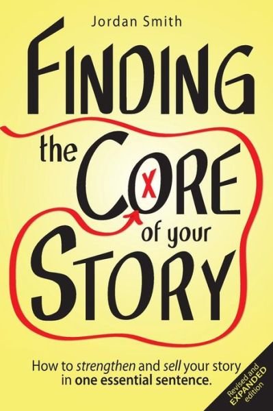 Finding the Core of Your Story: How to Strengthen and Sell Your Story in One Essential Sentence - Jordan Smith - Böcker - Createspace - 9781481045407 - 10 december 2012