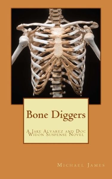 Cover for Michael James · Bone Diggers: a Jake Alvarez and Doc Widon Suspense Novel (Paperback Book) (2012)