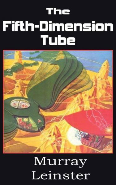 The Fifth-dimension Tube - Murray Leinster - Libros - Spastic Cat Press - 9781483702407 - 1 de julio de 2013