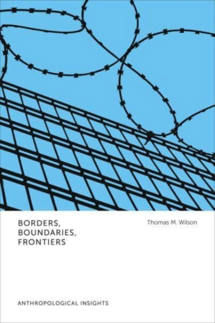 Cover for Thomas M. Wilson · Borders, Boundaries, Frontiers: Anthropological Insights - Anthropological Insights (Hardcover Book) (2024)