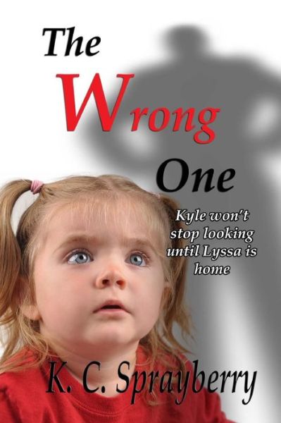 Cover for K C Sprayberry · The Wrong One (Paperback Book) (2013)