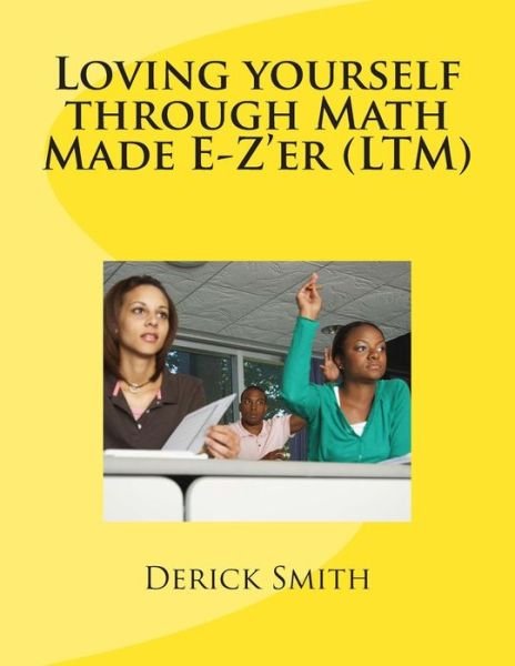 Cover for Derick Smith · Loving Yourself Through Math Made E-z'er (Volume 1) (Paperback Bog) (2014)