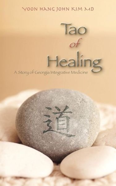Cover for Yoon Hang John Kim Md · Tao of Healing: a Story of Georgia Integrative Medicine (Paperback Bog) (2014)