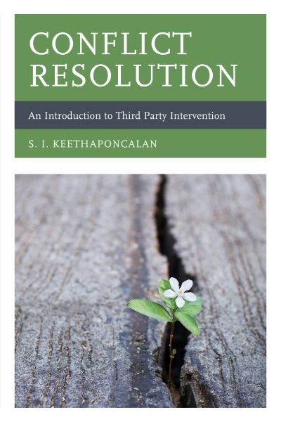 Conflict Resolution: An Introduction to Third Party Intervention - S. I. Keethaponcalan - Livros - Lexington Books - 9781498553407 - 23 de maio de 2019