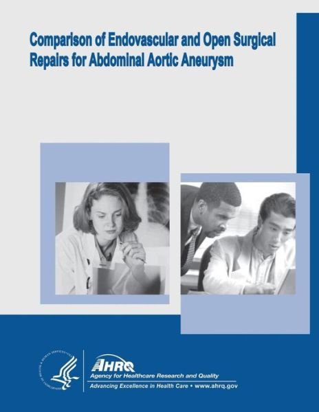 Cover for U S Department of Healt Human Services · Comparison of Endovascular and Open Surgical Repairs for Abdominal Aortic Aneurysm: Evidence Report / Technology Assessment Number 144 (Paperback Bog) (2014)