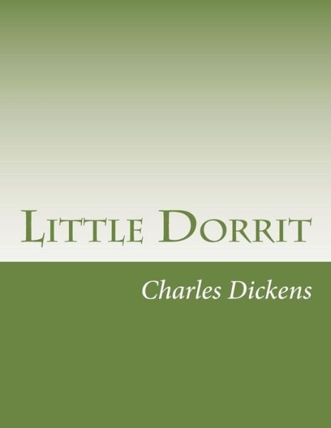 Little Dorrit - Charles Dickens - Livros - Createspace - 9781499738407 - 3 de junho de 2014
