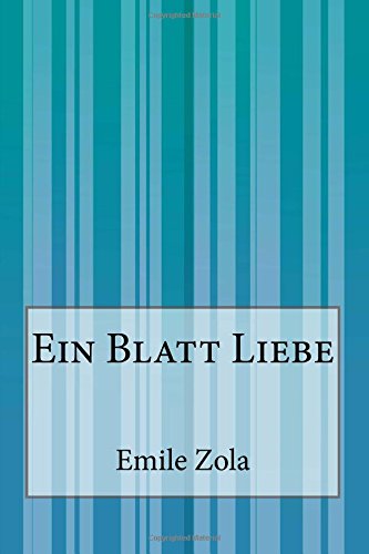 Ein Blatt Liebe - Emile Zola - Books - CreateSpace Independent Publishing Platf - 9781500311407 - June 26, 2014