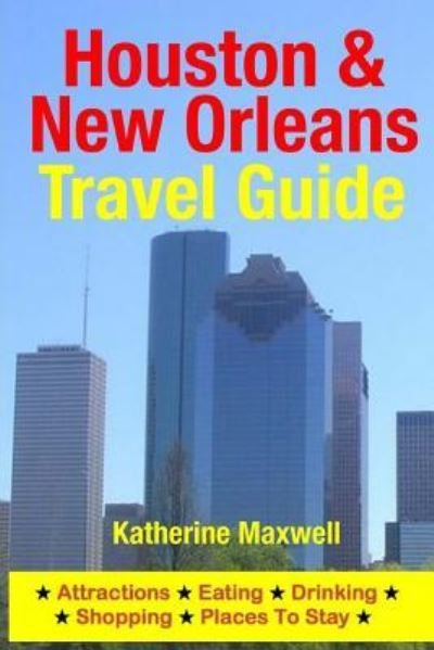 Cover for Katherine Maxwell · Houston &amp; New Orleans Travel Guide: Attractions, Eating, Drinking, Shopping &amp; Places to Stay (Paperback Bog) (2014)