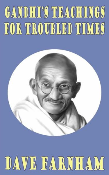 Cover for Dave Farnham · Gandhi's Teachings for Troubled Times (Paperback Book) (2014)