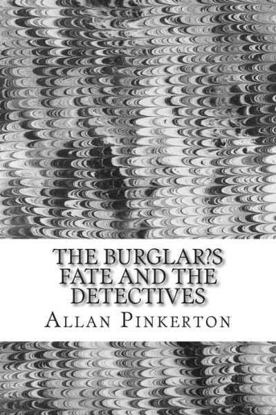 Cover for Allan Pinkerton · The Burglar?s Fate and the Detectives: (Allan Pinkerton Mystery Classic Collection) (Paperback Book) (2014)