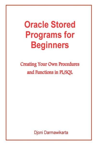 Cover for Djoni Darmawikarta · Oracle Stored Programs for Beginners: Creating Your Own Procedures and Functions in Pl/sql (Taschenbuch) (2014)