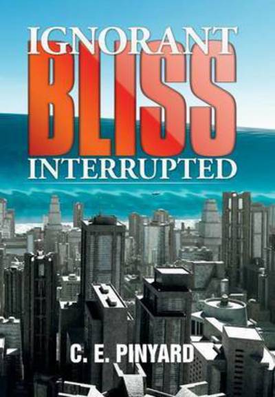 Cover for C E Pinyard · Ignorant Bliss Interrupted (Hardcover Book) (2015)