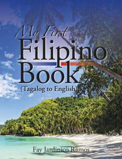 Cover for Fay Jardinico Ramos · My First Filipino (Tagalog to English) Book (Pocketbok) (2015)
