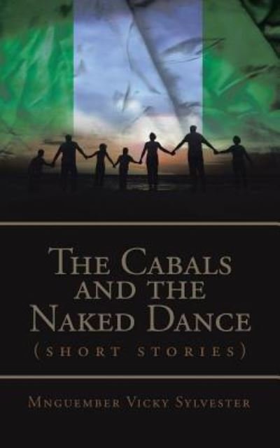 The Cabals and the Naked Dance - Mnguember Vicky Sylvester - Bøker - Authorhouse - 9781504959407 - 19. november 2015