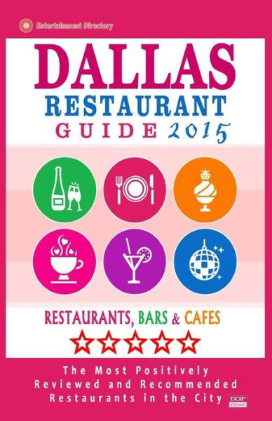 Cover for Paul M Schuyler · Dallas Restaurant Guide 2015: Best Rated Restaurants in Dallas, Texas - 500 Restaurants, Bars and Cafes Recommended for Visitors, (Guide 2015). (Paperback Bog) (2014)