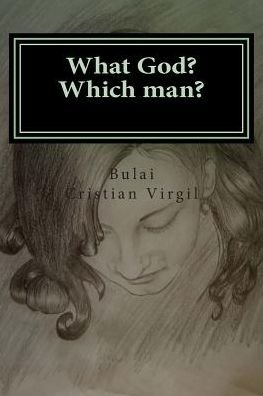Cover for B C Bulai Cristian Virgil C V · What God? Which Man? (Pocketbok) (2015)