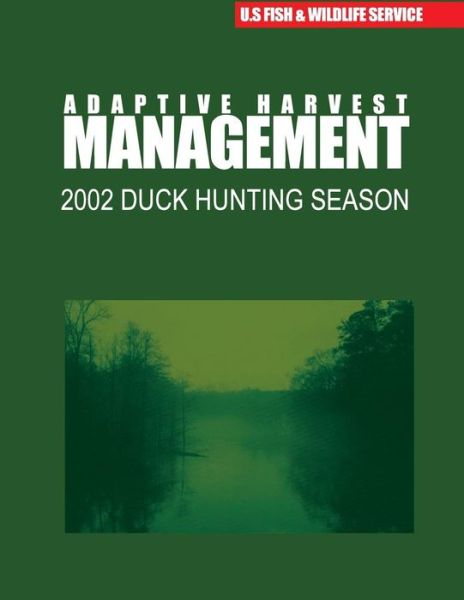 Cover for U S Fish &amp; Wildlife Service · Adaptive Harvest Management 2002 Duck Hunting Season (Taschenbuch) (2015)